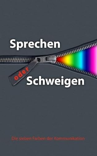 Sprechen oder Schweigen: Die sieben Farben der Kommunikation von Books on Demand GmbH